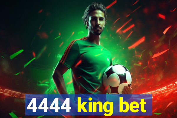 4444 king bet